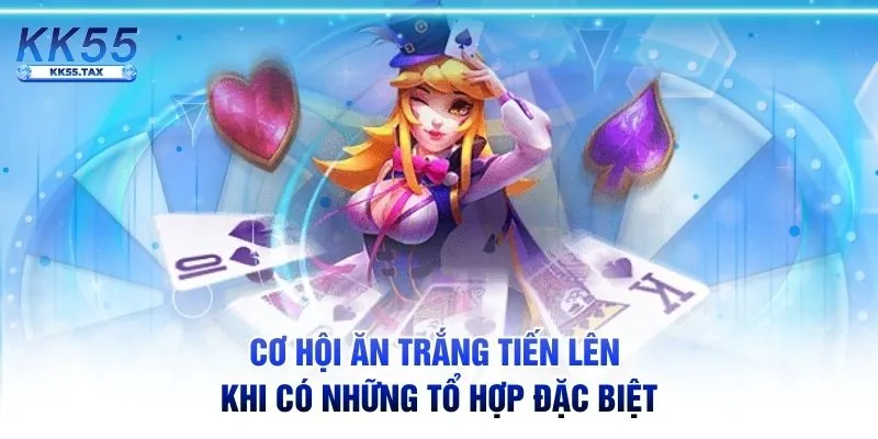 Cơ hội ăn trắng tiến lên khi có những tổ hợp đặc biệt