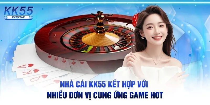 Nhà cái KK55 kết hợp với nhiều đơn vị cung ứng game hot