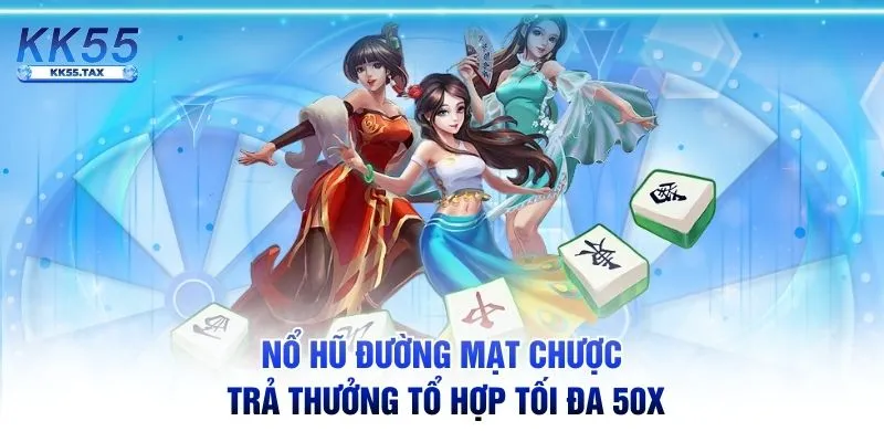 Nổ hũ Đường Mạt Chược trả thưởng tổ hợp tối đa 50X