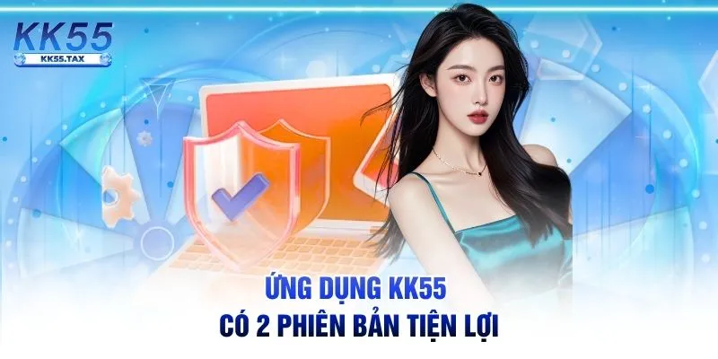 Ứng dụng KK55 có 2 phiên bản tiện lợi